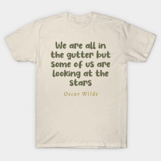 We Are All In The Gutter But Some Of Us Are Looking At The Stars Oscar Wilde Quote T-Shirt